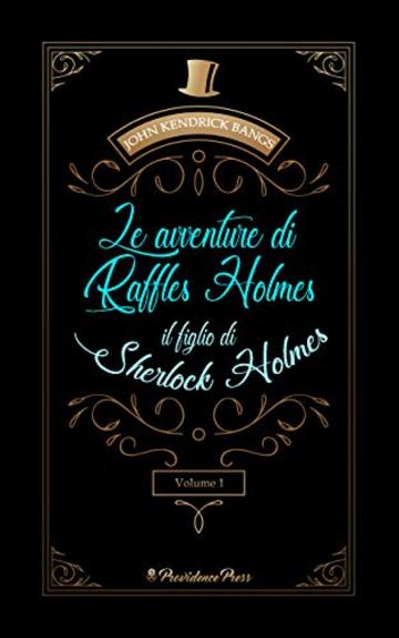 Le avventure di Raffles Holmes, il figlio di Sherlock Holmes: Volume 1 (Vintage Classic Digital)